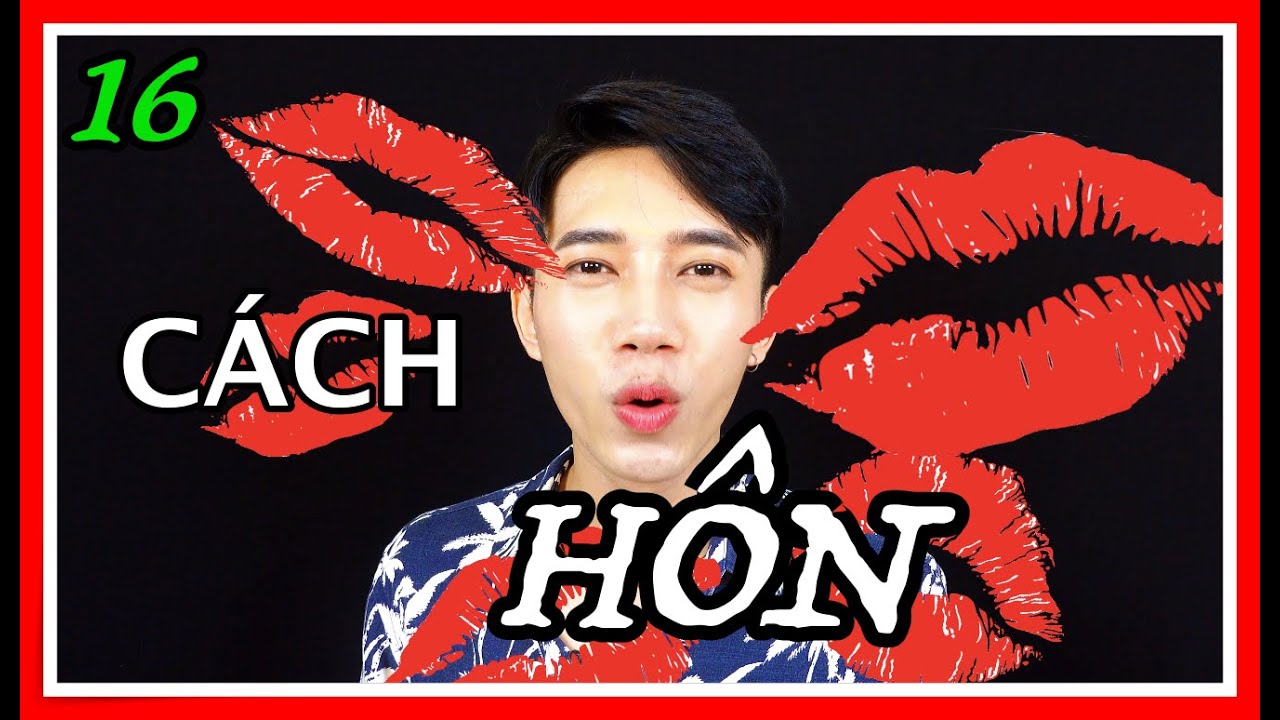 HƯỚNG DẪN CÁCH HÔN DÀNH CHO NHỮNG NGƯỜI KHÔNG BIẾT HÔN... - youtube
