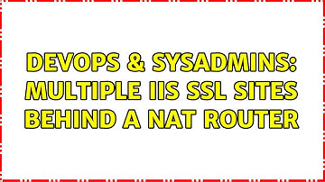 DevOps & SysAdmins: Multiple IIS SSL sites behind a NAT router (3 Solutions!!)