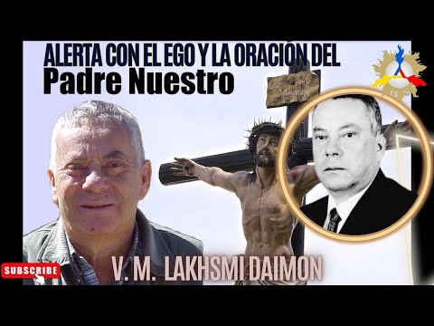 Alerta con el Ego y la Oración del Padre Nuestro | V. M.  LAKHSMI DAIMON