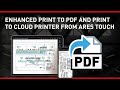Enhanced Print to PDF and Print to Cloud Printer from ARES Touch