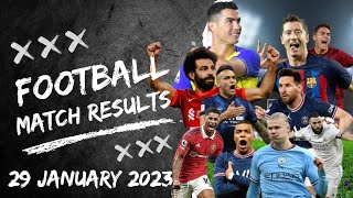 Football Match Results Today 29 January 2023