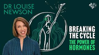 Dr Louise Newson Breaking the Cycle: The Power of Hormones