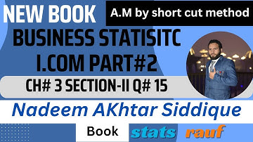 q15 ch3 section-II arithmetic mean by shortcut method of groupedbusiness statistics icom2 statsrauf