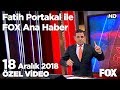 CHP'li Özel ile Hulusi Akar sert tartıştı! 18 Aralık 2018 Fatih Portakal ile FOX Ana Haber