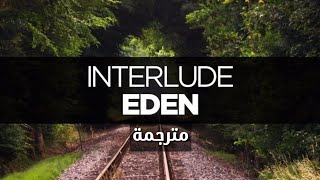 Interlude - Eden مترجمة للعربية