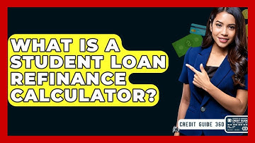 What Is A Student Loan Refinance Calculator? - CreditGuide360.com