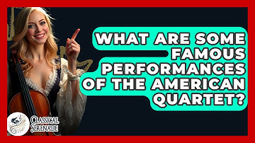 What Are Some Famous Performances Of The American Quartet? - Classical Serenade