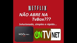 Netflix não abre no tvbox, ao tentar logar apresenta mensagem de erro, RESOLVIDO.