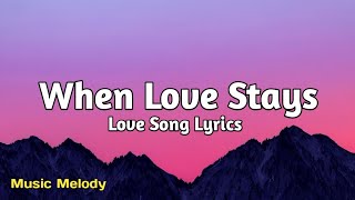 When Love Stays - Romantic Love Song (Lyrics)