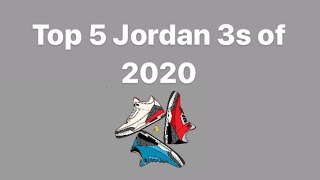 My Top 5 Jordan 3 releases of 2020! — Jordan3Gallery