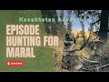 Kazakhstan Adventure Episode Hunting for Maral