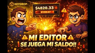 ⚡KEYDROP: MI EDITOR SE JUEGA MI SALDO DE KEYDROP!!⚡