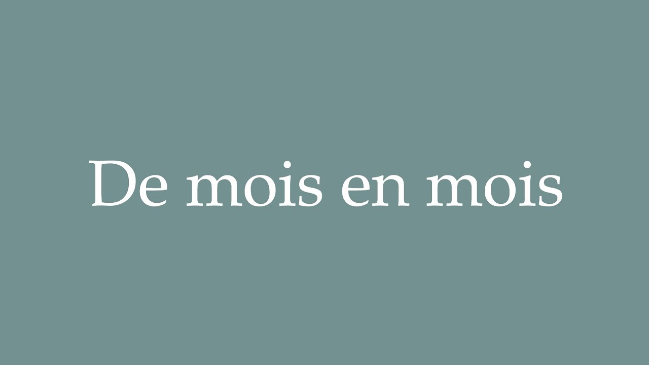 How to Pronounce ''De mois en mois'' (From month to month) Correctly in