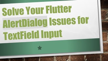 Solve Your Flutter AlertDialog Issues for TextField Input