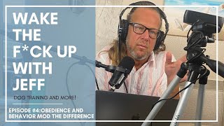 Wake the F*ck Up with Jeff #4 Obedience and Behavior Mod the difference by SolidK9Training 763 views 1 year ago 1 hour, 13 minutes