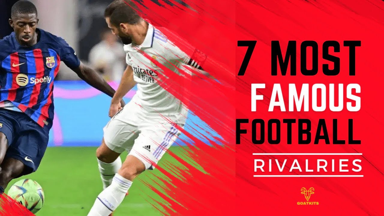 7 Most Famous Football Rivalries