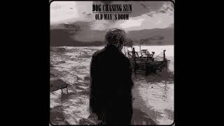 Dog Chasing Sun - Old Man`s Doom