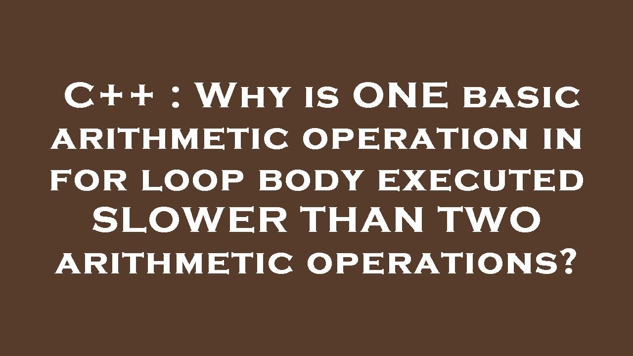 C++ : Why is ONE basic arithmetic operation in for loop body executed ...