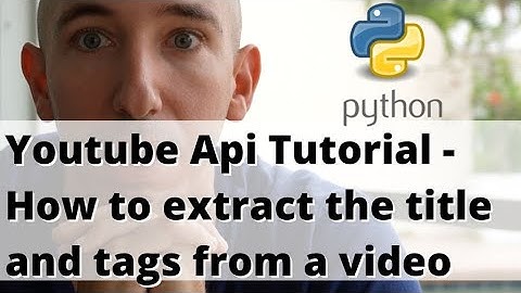 Youtube Api Tutorial - How to extract the title and tags from a video