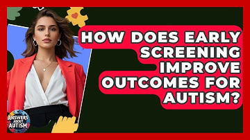 How Does Early Screening Improve Outcomes For Autism? - Answers About Autism