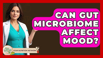 Can Gut Microbiome Affect Mood? - Your Nutrition Network
