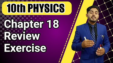 10th class physics chapter 18 review questions 18.1 to 18.7 | exercise chapter 18 physics | urdu