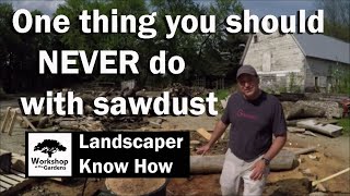 One thing you should never do with sawdust!