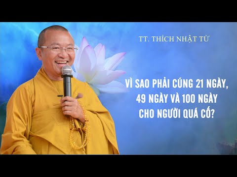 Vì sao phải CÚNG 21 NGÀY, 49 NGÀY và 100 NGÀY cho NGƯỜI QUÁ CỐ ? | TT. Thích Nhật Từ