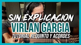 Sin Explicacion - Virlan Garcia - Tutorial - REQUINTO - ACORDES - Guitarra