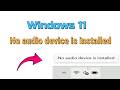 How to fix Windows 11 No audio device is installed