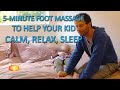 5 Minute Foot Massage to Help Your Kid Calm, Relax, Sleep