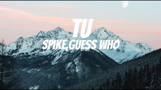 Spike - Tu (Lyrics) ft. Guess Who
