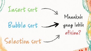 MANAKAH YANG LEBIH EFISIEN ANTARA INSERT SORT, BUBBLE SORT, & SELECTION SORT?