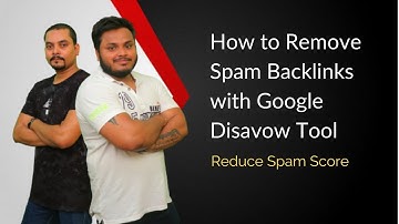 How to Remove Spam Backlinks with Google Disavow Tool