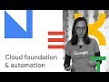 Cloud Foundation and Automation (Cloud Next '18)