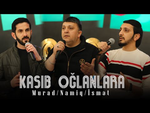 Namiq | İsmet |Murad - Kasib Oğlanlara (Officiall Klip) 2024