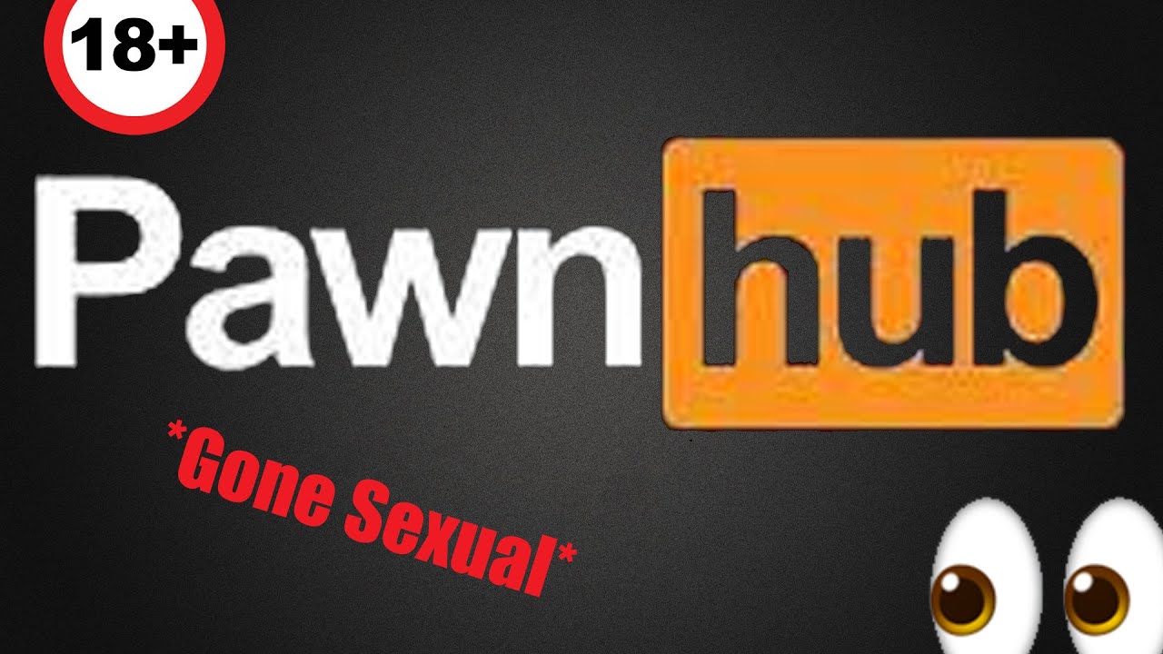 Pawn Hub ͡° ͜ʖ ͡° Gone Sexual Youtube