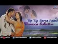 Tip Tip Barsa Paani - Monsoon Songs | Audio Jukebox |  Alka Yagnik  & Udit Narayan Mp3 Song