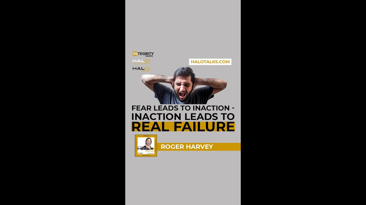 Fear Leads To Inaction - Inaction Leads To REAL Failure - Roger Harvey