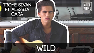 Wild by Troye Sivan ft Alessia Cara | Alex Aiono Cover