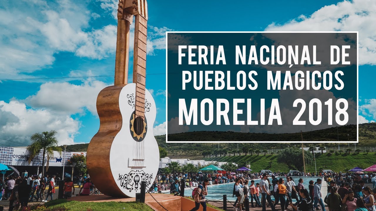 Feria Nacional de Pueblos Mágicos en Morelia Michoacán YouTube