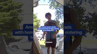 Amazon Worker Pleads With Homeowner To Stop Ordering Heavy Things 