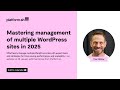 Webinar | Mastering management of multiple WordPress sites in 2025
