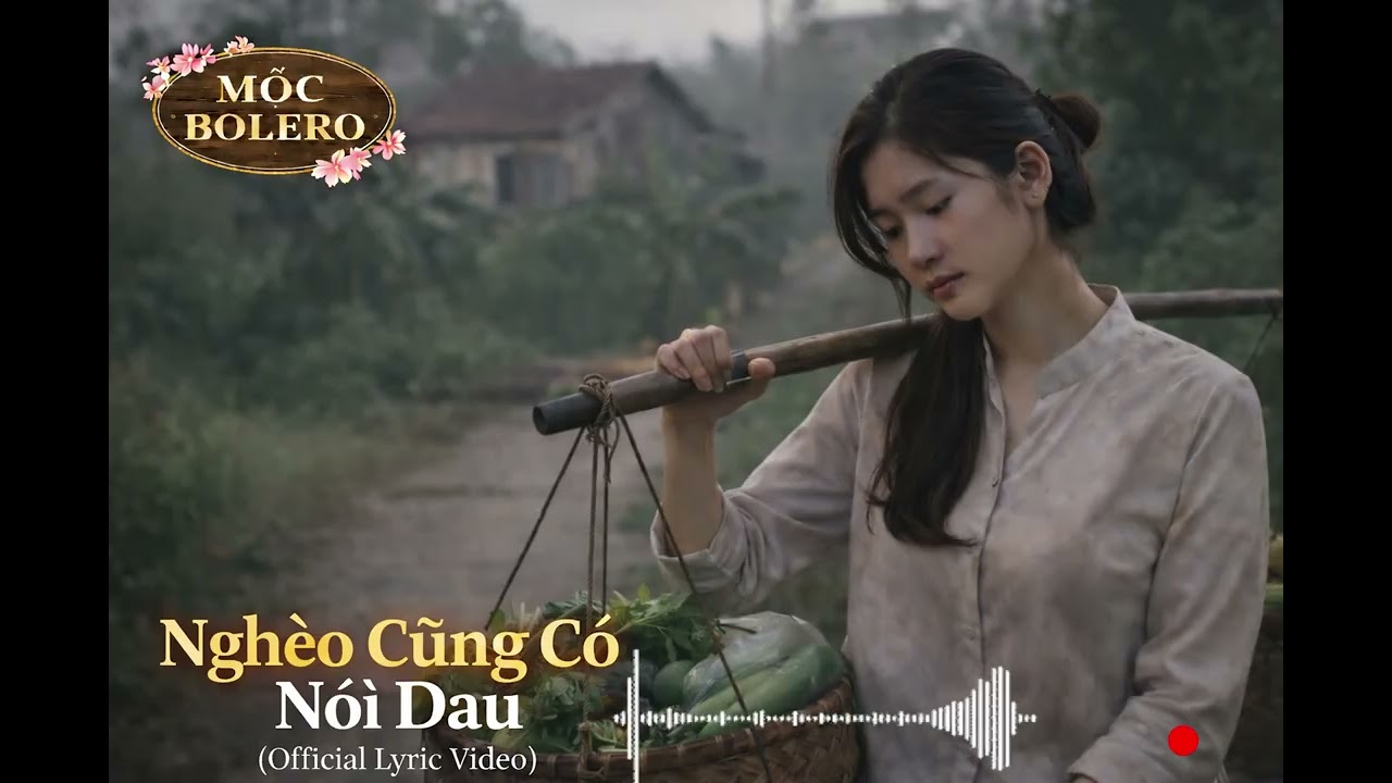 Nghèo Cũng Có Nỗi Đau (Official Lyric Video) | Mộc Bolero