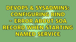 DevOps & SysAdmins: Configuring Bind - Error About SOA Record When Starting named Service