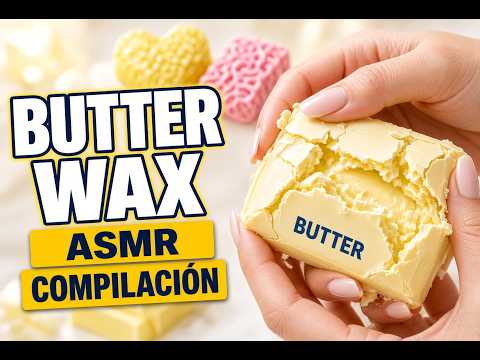 Butter Wax ASMR Compilación 🧈 Varias Formas