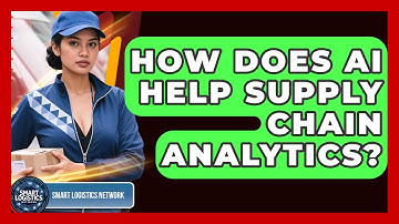 How Does AI Help Supply Chain Analytics? - Smart Logistics Network