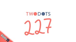 TwoDots Level 227 Gameplay Playthrough