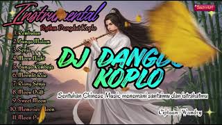 Dj Dangdut Koplo  Instrumental Enak Didengar Dangdut Koplo Sentuhan Chinese  Menemani Santai
