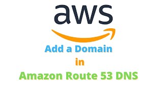 Add a Domain Name in Amazon Route 53 DNS Hosting